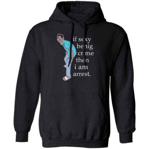 If sexy benig crime then I am arrest shirt $19.95 redirect09292022030919