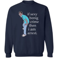 If sexy benig crime then I am arrest shirt $19.95 redirect09292022030920 1