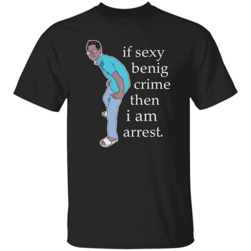 If sexy benig crime then I am arrest shirt $19.95 redirect09292022030920 2