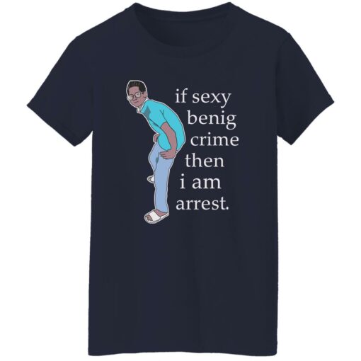 If sexy benig crime then I am arrest shirt $19.95 redirect09292022030920 5