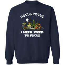 Hocus pocus i need weed to focus shirt $19.95