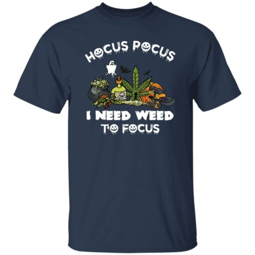 Hocus pocus i need weed to focus shirt $19.95