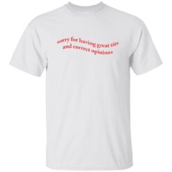 Sorry for having great tits and correct opinions shirt $19.95 redirect09302022060931 4