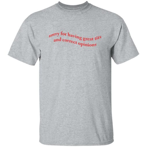 Sorry for having great tits and correct opinions shirt $19.95 redirect09302022060931 5