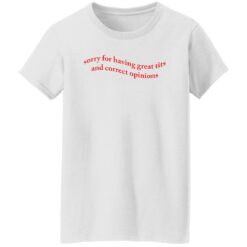 Sorry for having great tits and correct opinions shirt $19.95 redirect09302022060931 6