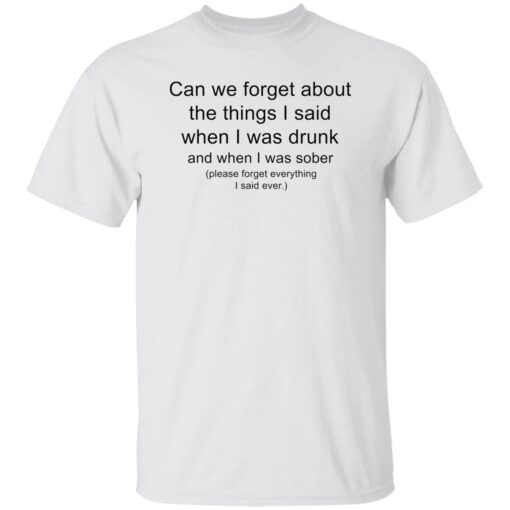 Can we forget about the things i said when i was drunk shirt $19.95 redirect10042022031014 1