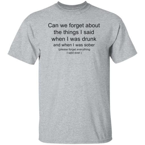 Can we forget about the things i said when i was drunk shirt $19.95 redirect10042022031014 2