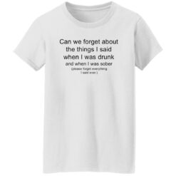 Can we forget about the things i said when i was drunk shirt $19.95 redirect10042022031014 3