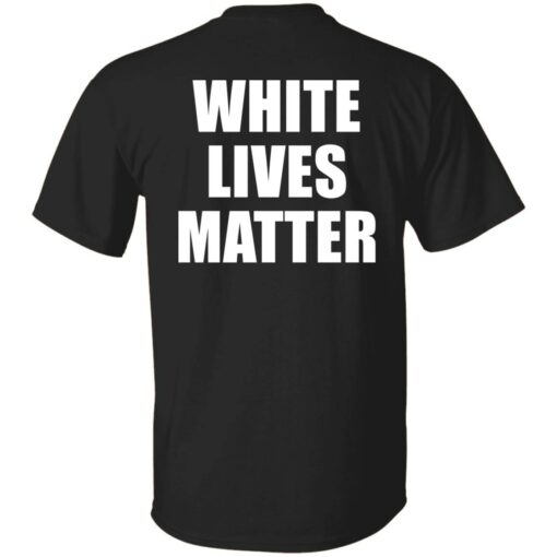 White lives matter shirt $19.95