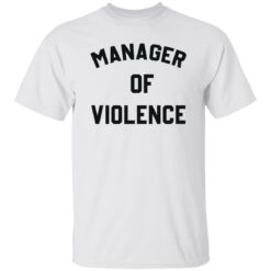 Manager of violence shirt $19.95 redirect10062022041052 3