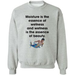 Moisture is the essence of wetness and wetness shirt $19.95