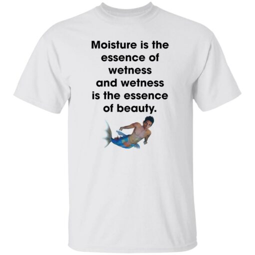 Moisture is the essence of wetness and wetness shirt $19.95