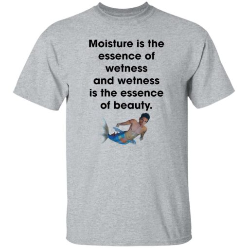 Moisture is the essence of wetness and wetness shirt $19.95