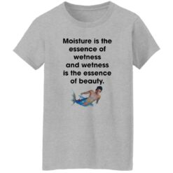Moisture is the essence of wetness and wetness shirt $19.95 redirect10072022031035 6