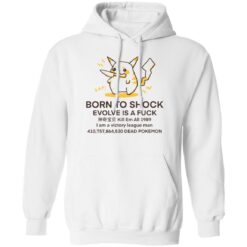 Born to shock evolve is a fck shirt $19.95