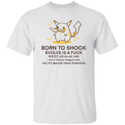 Born to shock evolve is a fck shirt $19.95 redirect10112022001006 6
