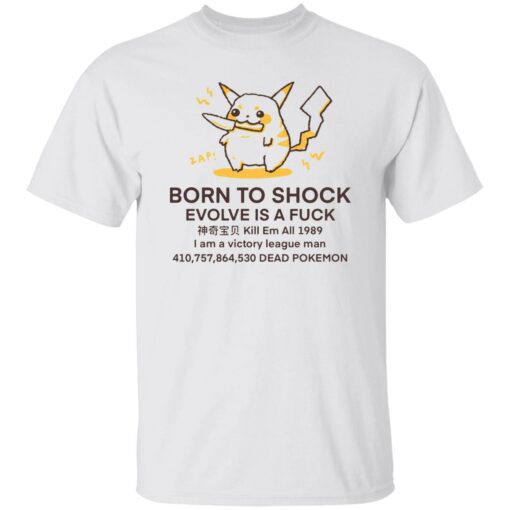 Born to shock evolve is a fck shirt $19.95