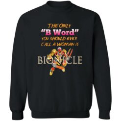 The only b word you should ever call a woman is bionicle shirt $19.95