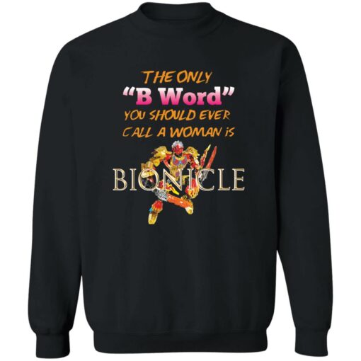 The only b word you should ever call a woman is bionicle shirt $19.95 redirect10112022001033 4