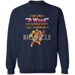 The only b word you should ever call a woman is bionicle shirt $19.95 redirect10112022001033 5