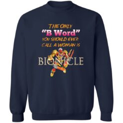 The only b word you should ever call a woman is bionicle shirt $19.95