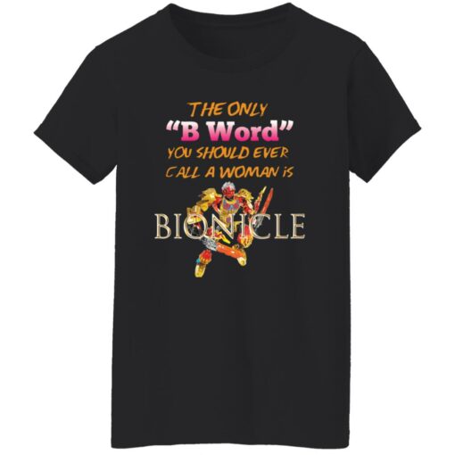 The only b word you should ever call a woman is bionicle shirt $19.95 redirect10112022001034 2