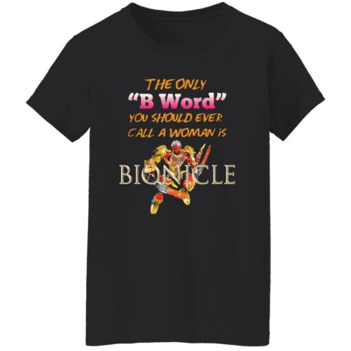 The only b word you should ever call a woman is bionicle shirt $19.95