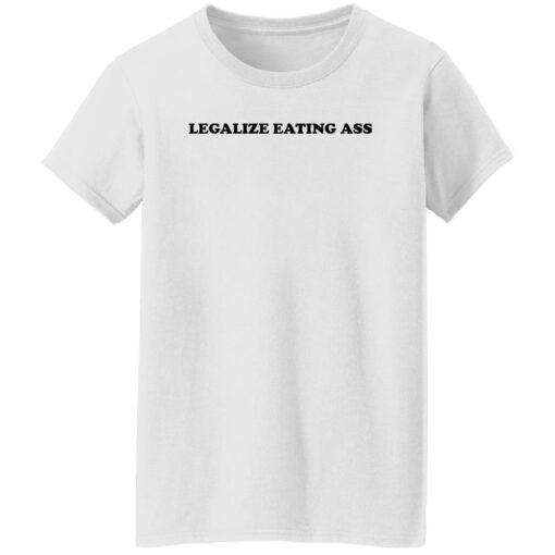 Legalize eating a** shirt $19.95 redirect10132022031000 1