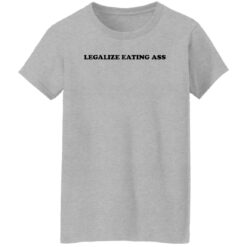 Legalize eating a** shirt $19.95