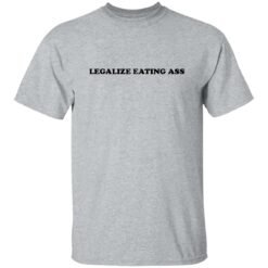 Legalize eating a** shirt $19.95 redirect10132022031000