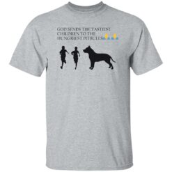 God sends the tastiest children to the hungriest pitbulls shirt $19.95 redirect10132022031033