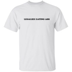 Legalize eating a** shirt $19.95 redirect10132022031059 4