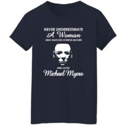 Never underestimate a woman who watch horror movies and love Michael Myers shirt $19.95 redirect10172022021002 2