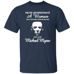 Never underestimate a woman who watch horror movies and love Michael Myers shirt $19.95 redirect10172022021002