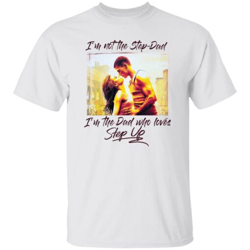 I'm not the step dad I'm the dad who loves step up shirt $19.95 redirect10172022021026 6