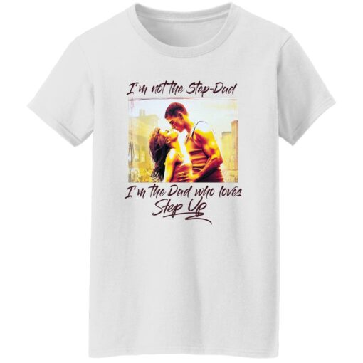 I'm not the step dad I'm the dad who loves step up shirt $19.95 redirect10172022021027 1