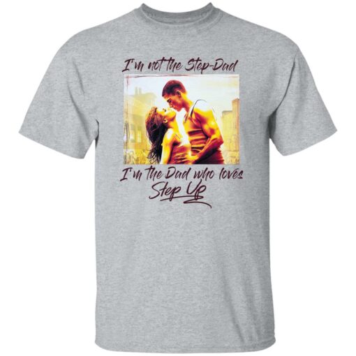I'm not the step dad I'm the dad who loves step up shirt $19.95 redirect10172022021027