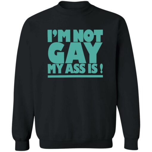 I’m not gay my a** is shirt $19.95 redirect10202022021032 3