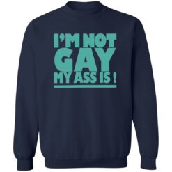I’m not gay my a** is shirt $19.95 redirect10202022021033