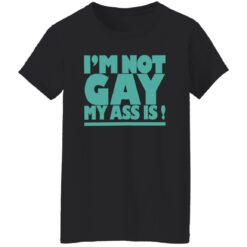 I’m not gay my a** is shirt $19.95 redirect10202022021033 3