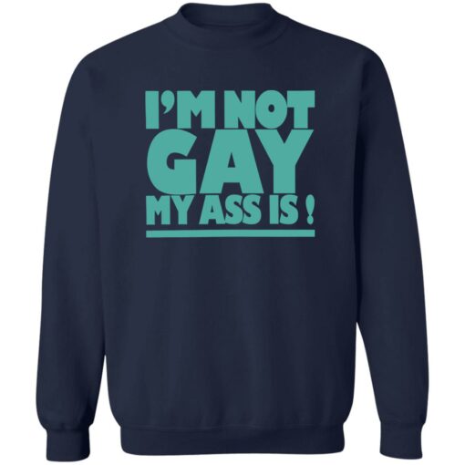 I’m not gay my a** is shirt $19.95