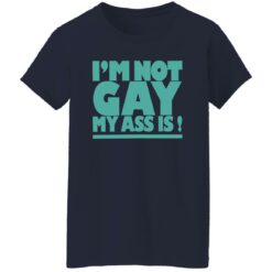 I’m not gay my a** is shirt $19.95 redirect10202022021034