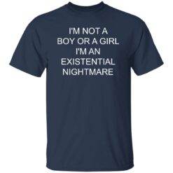 I’m not a boy or a girl i’m an existential nightmare shirt $19.95