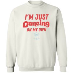 Philly I'm just dancing on my own shirt $19.95