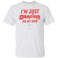 Philly I'm just dancing on my own shirt $19.95 redirect10242022041014 3