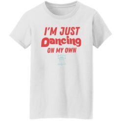 Philly I'm just dancing on my own shirt $19.95 redirect10242022041014 5