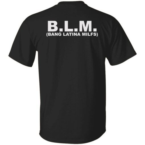 Blm bang latina milfs shirt $19.95