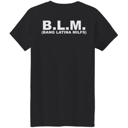 Blm bang latina milfs shirt $19.95