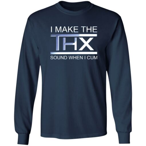 I make the thx sound when i cum shirt $19.95