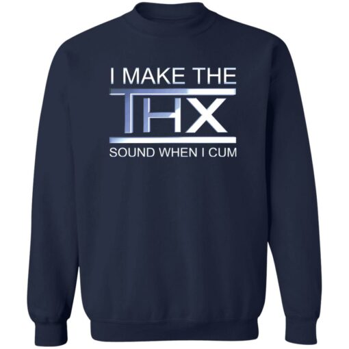 I make the thx sound when i cum shirt $19.95
